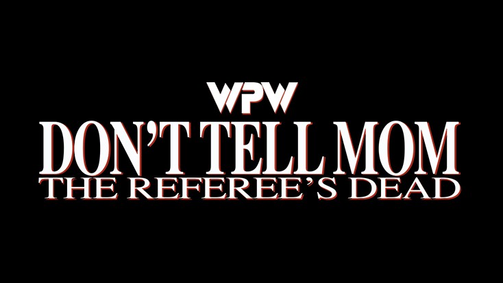 WPW DON'T TELL MOM...THE REFEREE IS DEAD!