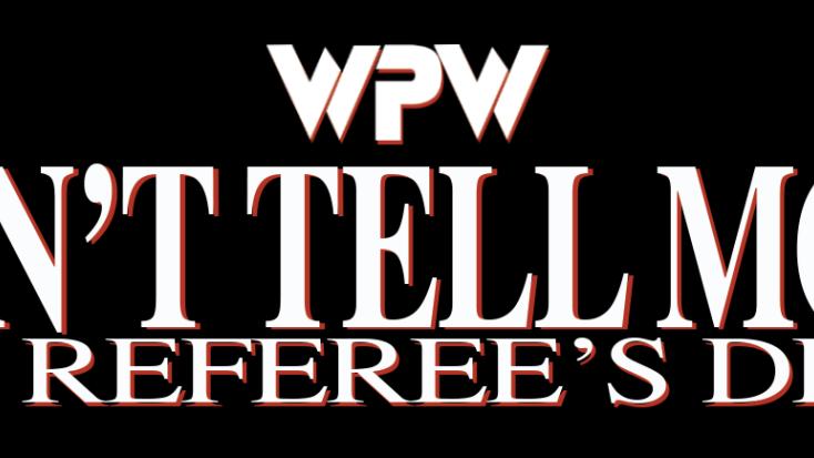 WPW DON'T TELL MOM THE REFEREE'S DEAD IS SOLD OUT!